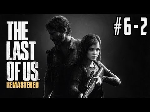 THE LAST OF US REMASTERED (GUIA COMPLETA) - GAMEPLAY COMENTADO EN ESPAÑOL [PS4] | EPISODIO 6-2