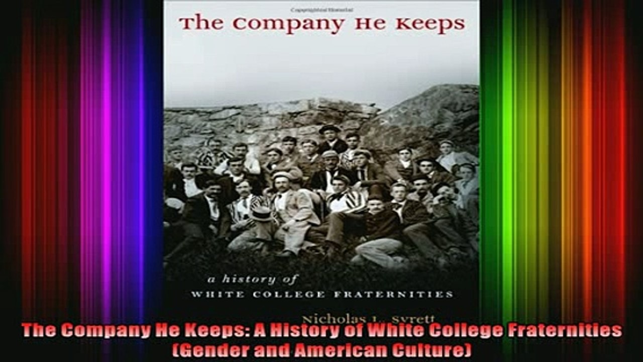 READ book  The Company He Keeps A History of White College Fraternities Gender and American Full Free