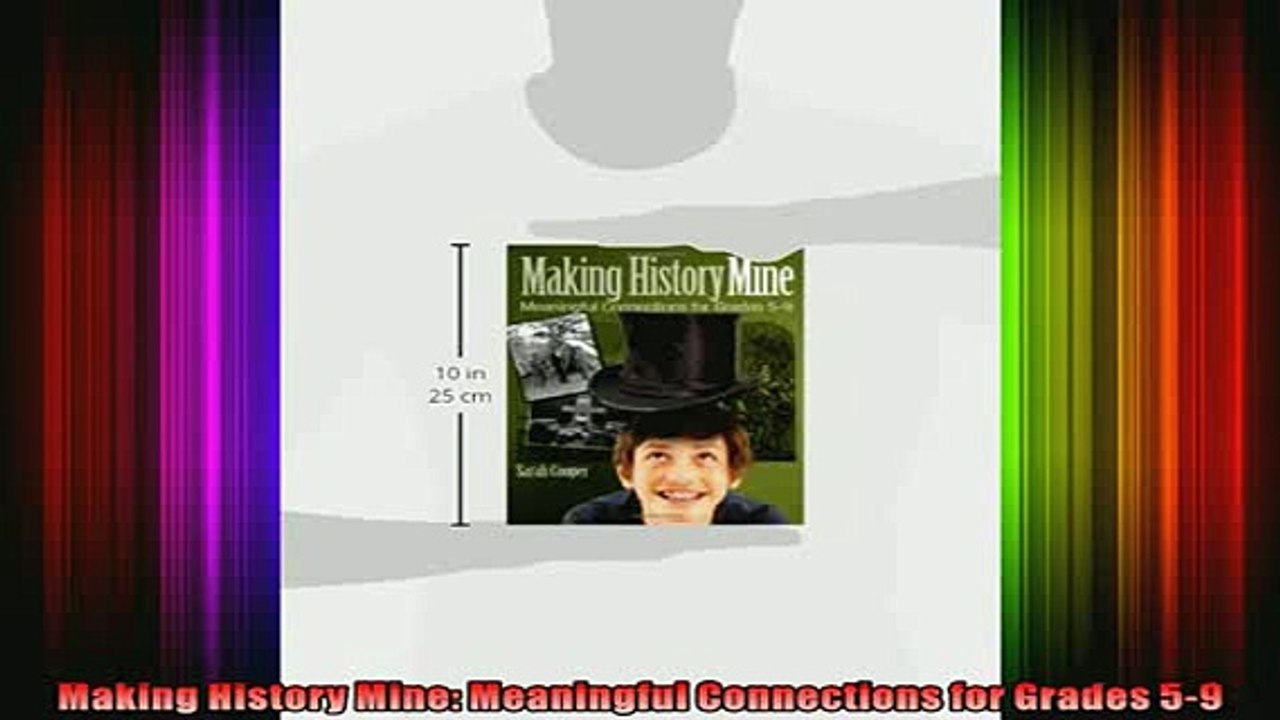 READ book  Making History Mine Meaningful Connections for Grades 59 Full Free