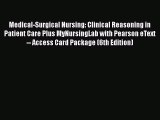 Read Medical-Surgical Nursing: Clinical Reasoning in Patient Care Plus MyNursingLab with Pearson