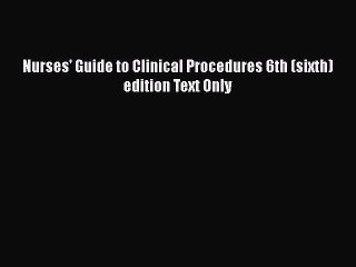 Download Nurses' Guide to Clinical Procedures 6th (sixth) edition Text Only PDF Free