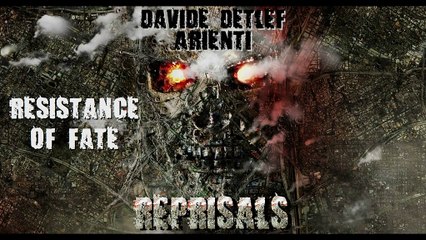 Davide Detlef Arienti - Resistances of fate - Reprisals (Epic Dark Eletronic Rock Orchestral Choice 2015)