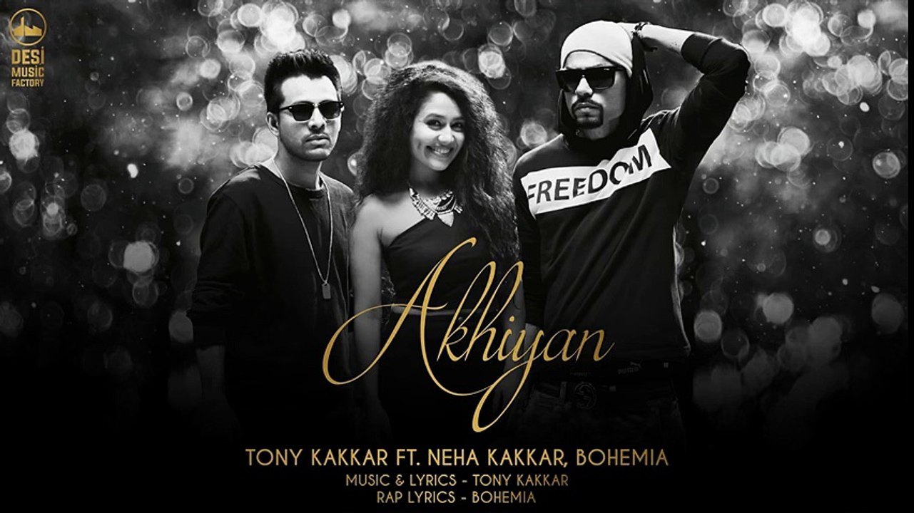Akhiyan - Tony Kakkar - Neha Kakkar & Bohemia - full video song