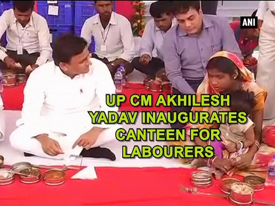 UP CM Akhilesh Yadav inaugurates canteen for labourers
