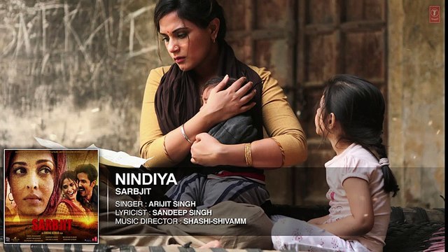 Arijit Singh _ NINDIYA Full Song _ SARBJIT _ Aishwarya Rai Bachchan, Randeep Hooda, Richa Chadda - Bollywood Songs - Songs HD