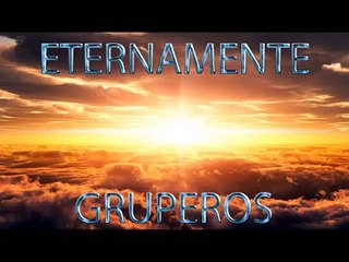 ETERNAMENTE GRUPEROS -DEMOS 4 de 4