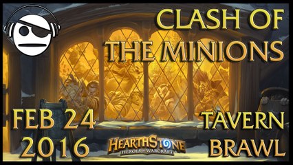 Hearthstone | Tavern Brawl 009 | Clash of The Minions | 24 FEB 2016