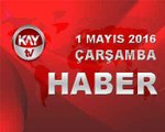 1 MAYIS 2016 KAYTV HABER