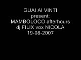 DJ FILIX & NICOLA VOX @ MAMBOLOCO afterhours 19-8-07