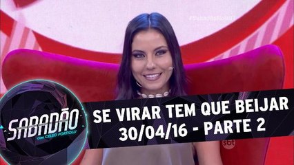 Se virar tem que beijar - 30.04.16 - Parte 2