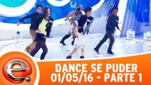 Dance se Puder - 01.05.16 - Parte 1