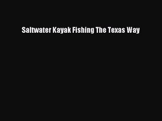 Download Saltwater Kayak Fishing The Texas Way Ebook Online