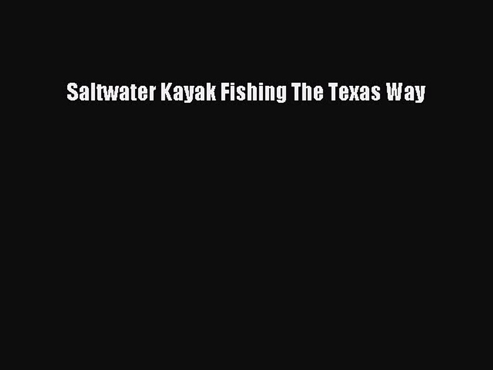 Download Saltwater Kayak Fishing The Texas Way Ebook Online