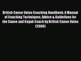 Read British Canoe Union Coaching Handbook: A Manual of Coaching Techniques Advice & Guidelines