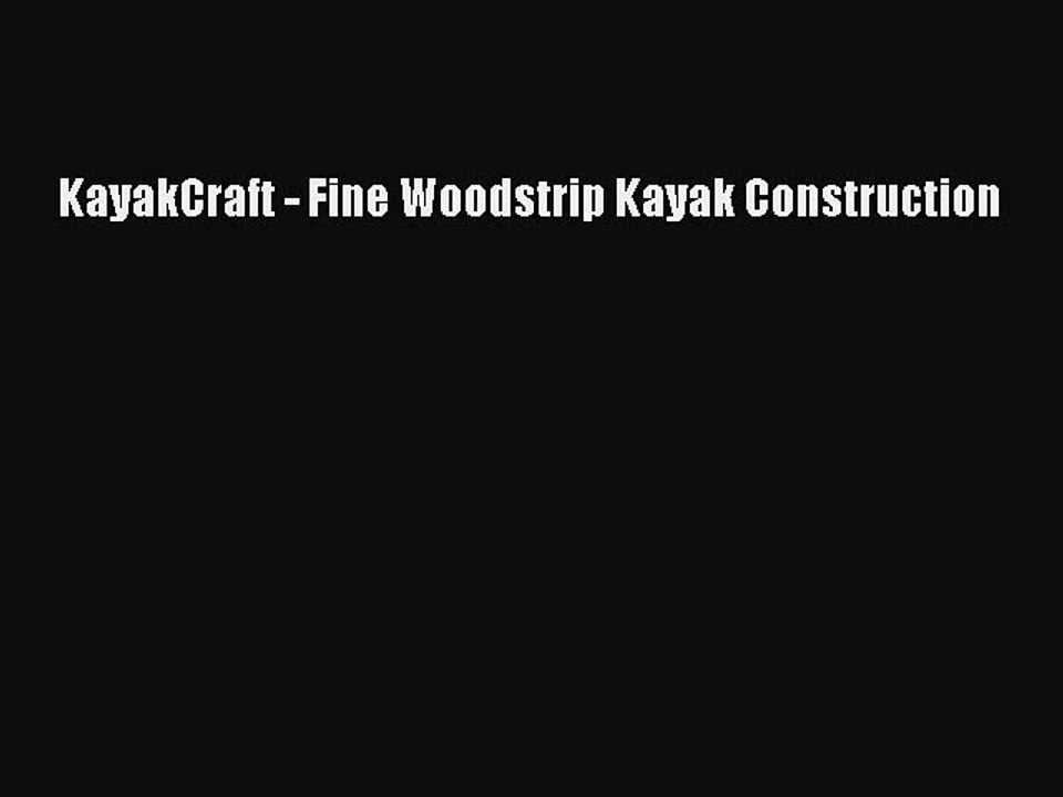 Read KayakCraft - Fine Woodstrip Kayak Construction Ebook Free