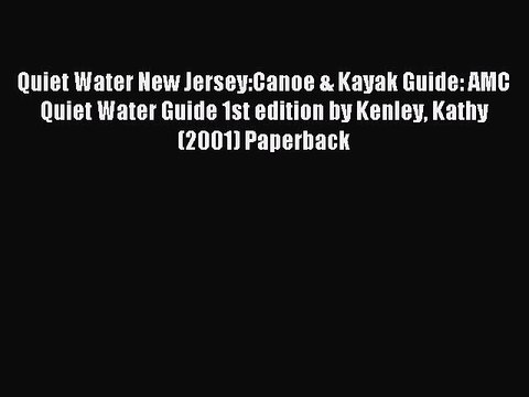 Read Quiet Water New Jersey:Canoe & Kayak Guide: AMC Quiet Water Guide 1st edition by Kenley