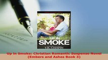 Download  Up in Smoke Christian Romantic Suspense Novel Embers and Ashes Book 3  Read Online