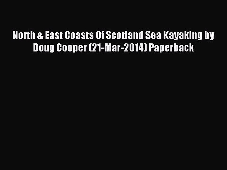 Read North & East Coasts Of Scotland Sea Kayaking by Doug Cooper (21-Mar-2014) Paperback Ebook