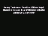 Read Norway The Outdoor Paradise: A Ski and Kayak Odyssey in Europe's Great Wilderness by Baxter