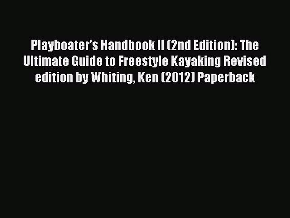 Read Playboater's Handbook II (2nd Edition): The Ultimate Guide to Freestyle Kayaking Revised