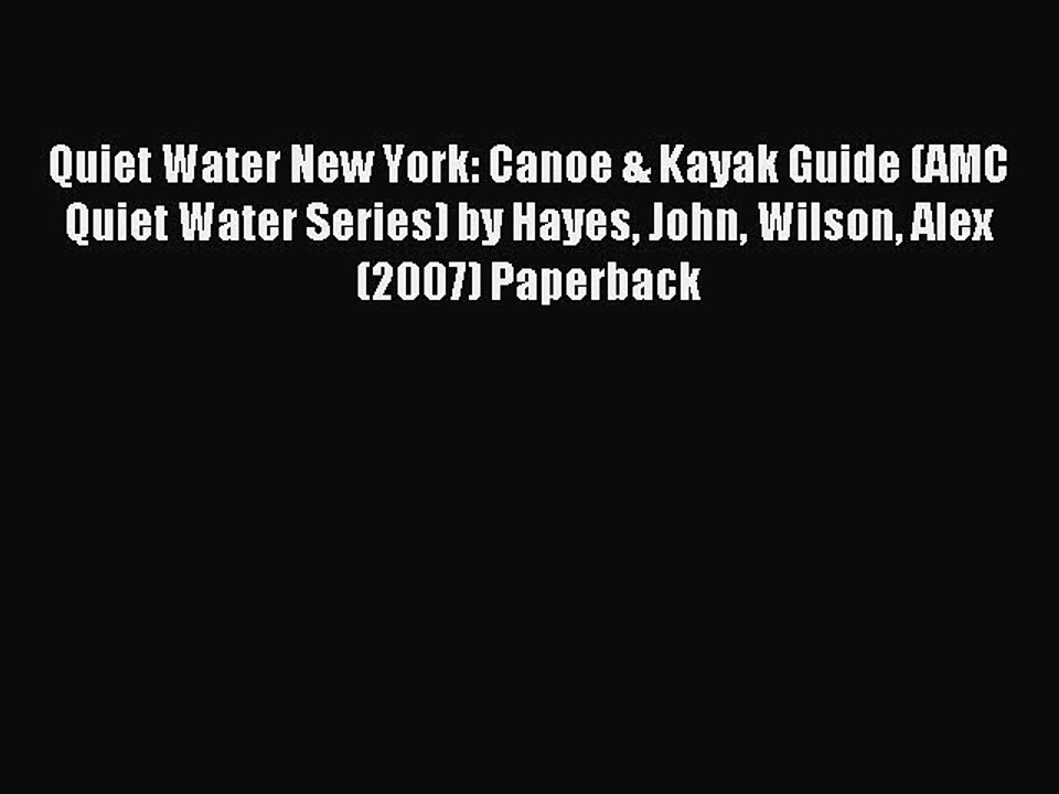 Read Quiet Water New York: Canoe & Kayak Guide (AMC Quiet Water Series) by Hayes John Wilson