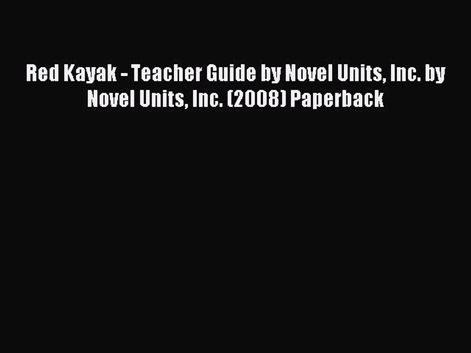 Read Red Kayak - Teacher Guide by Novel Units Inc. by Novel Units Inc. (2008) Paperback Ebook