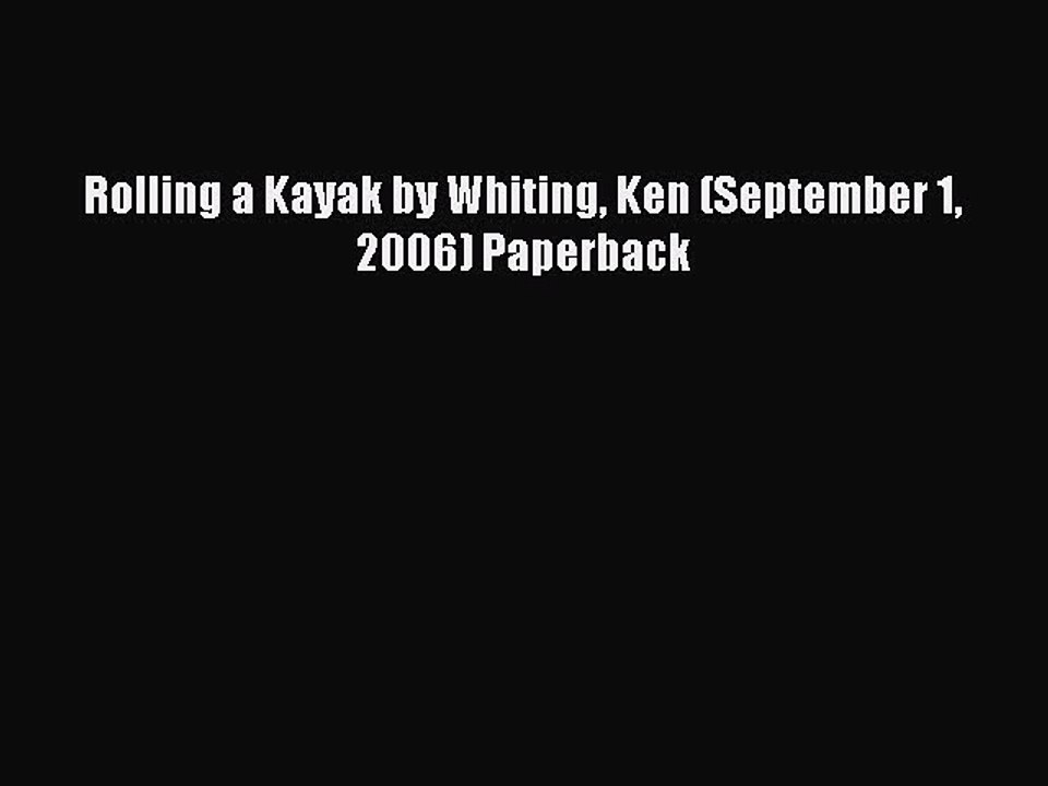 Download Rolling a Kayak by Whiting Ken (September 1 2006) Paperback PDF Online