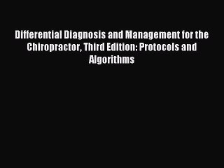 Read Differential Diagnosis and Management for the Chiropractor Third Edition: Protocols and