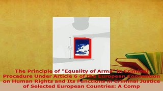 Download  The Principle of Equality of Arms in Criminal Procedure Under Article 6 of the European  Read Online