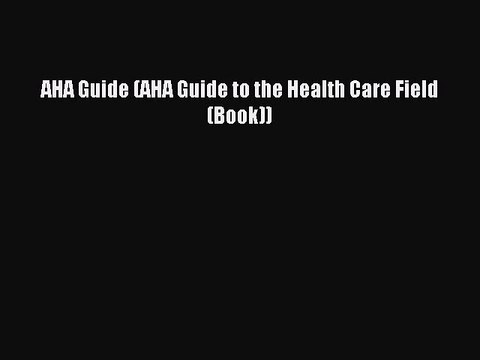 Read AHA Guide (AHA Guide to the Health Care Field (Book)) Ebook Free