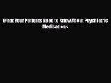 [PDF] What Your Patients Need to Know About Psychiatric Medications Download Full Ebook