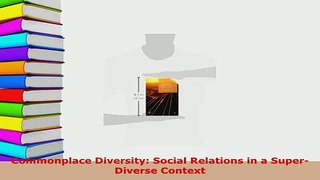 Download  Commonplace Diversity Social Relations in a SuperDiverse Context  Read Online