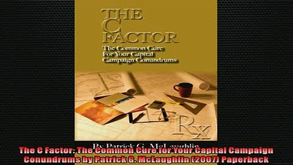 READ book  The C Factor The Common Cure for Your Capital Campaign Conundrums by Patrick G  FREE BOOOK ONLINE