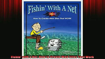 FREE DOWNLOAD  Fishin with a Net How to Create Web Sites That Work READ ONLINE