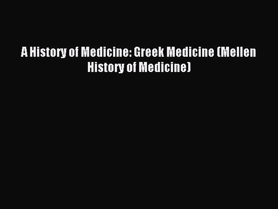 Read A History of Medicine: Greek Medicine (Mellen History of Medicine) Ebook Free