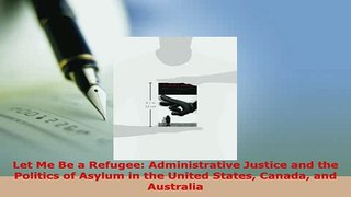 PDF  Let Me Be a Refugee Administrative Justice and the Politics of Asylum in the United Free Books