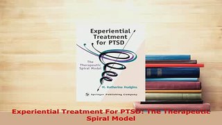 PDF  Experiential Treatment For PTSD The Therapeutic Spiral Model Read Full Ebook
