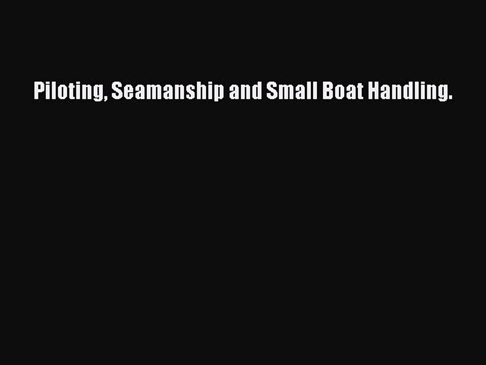 Read Piloting Seamanship and Small Boat Handling. Ebook Free