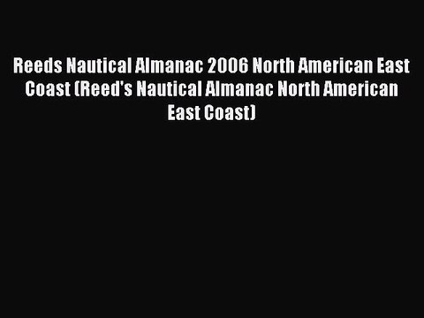 Read Reeds Nautical Almanac 2006 North American East Coast (Reed's Nautical Almanac North American
