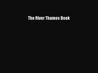 Read The River Thames Book Ebook Online