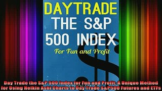 FREE EBOOK ONLINE  Day Trade the SP 500 Index for Fun and Profit A Unique Method for Using Heikin Ashi Full Free