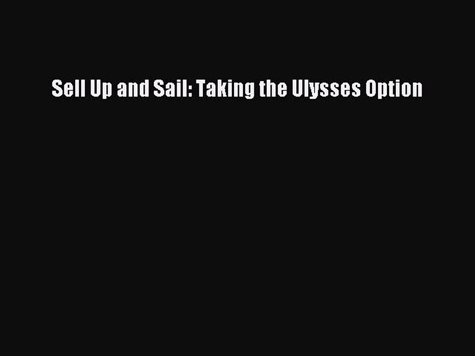 Read Sell Up and Sail: Taking the Ulysses Option Ebook Free