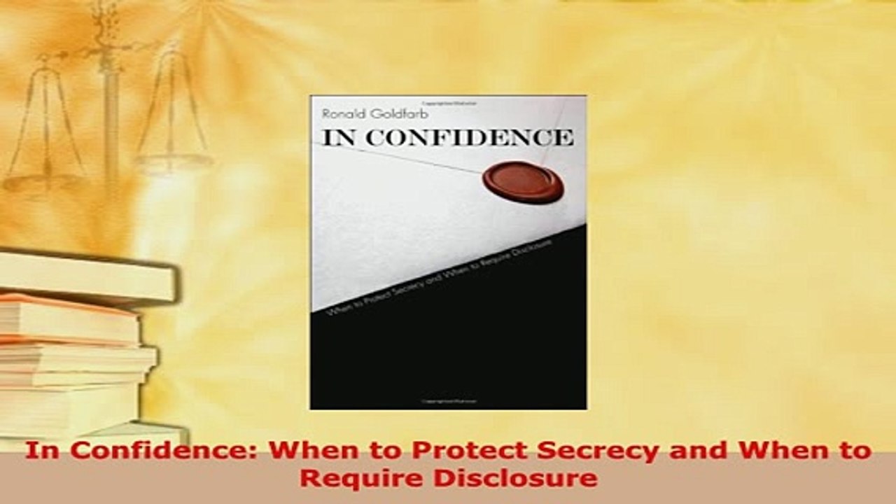 Download  In Confidence When to Protect Secrecy and When to Require Disclosure  Read Online