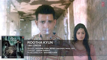 Latest Hindi Upcoming Movie Song - Rootha Kyun Full Song - 1920 LONDON - Sharman Joshi, Meera Chopra - Mohit Chauhan - HDEntertainment