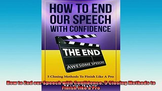 FREE PDF  How to End our Speech with Confidence 5 Closing Methods to Finish like a Pro READ ONLINE