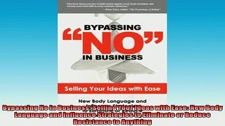 FREE PDF  Bypassing No in Business Selling Your Ideas with Ease New Body Language and Influence READ ONLINE