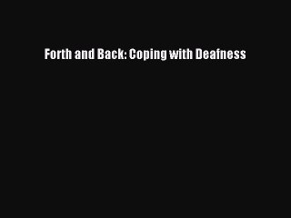 Read Forth and Back: Coping with Deafness Ebook Free