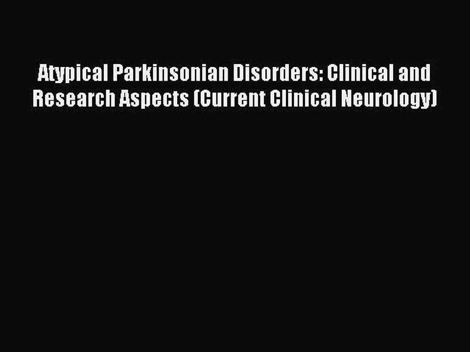 Read Atypical Parkinsonian Disorders: Clinical and Research Aspects (Current Clinical Neurology)