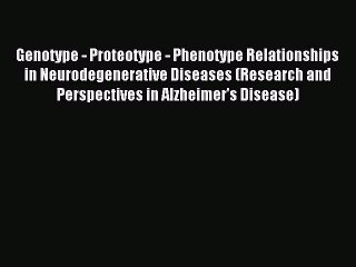 Read Genotype - Proteotype - Phenotype Relationships in Neurodegenerative Diseases (Research
