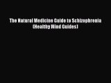 Read The Natural Medicine Guide to Schizophrenia (Healthy Mind Guides) Ebook Online